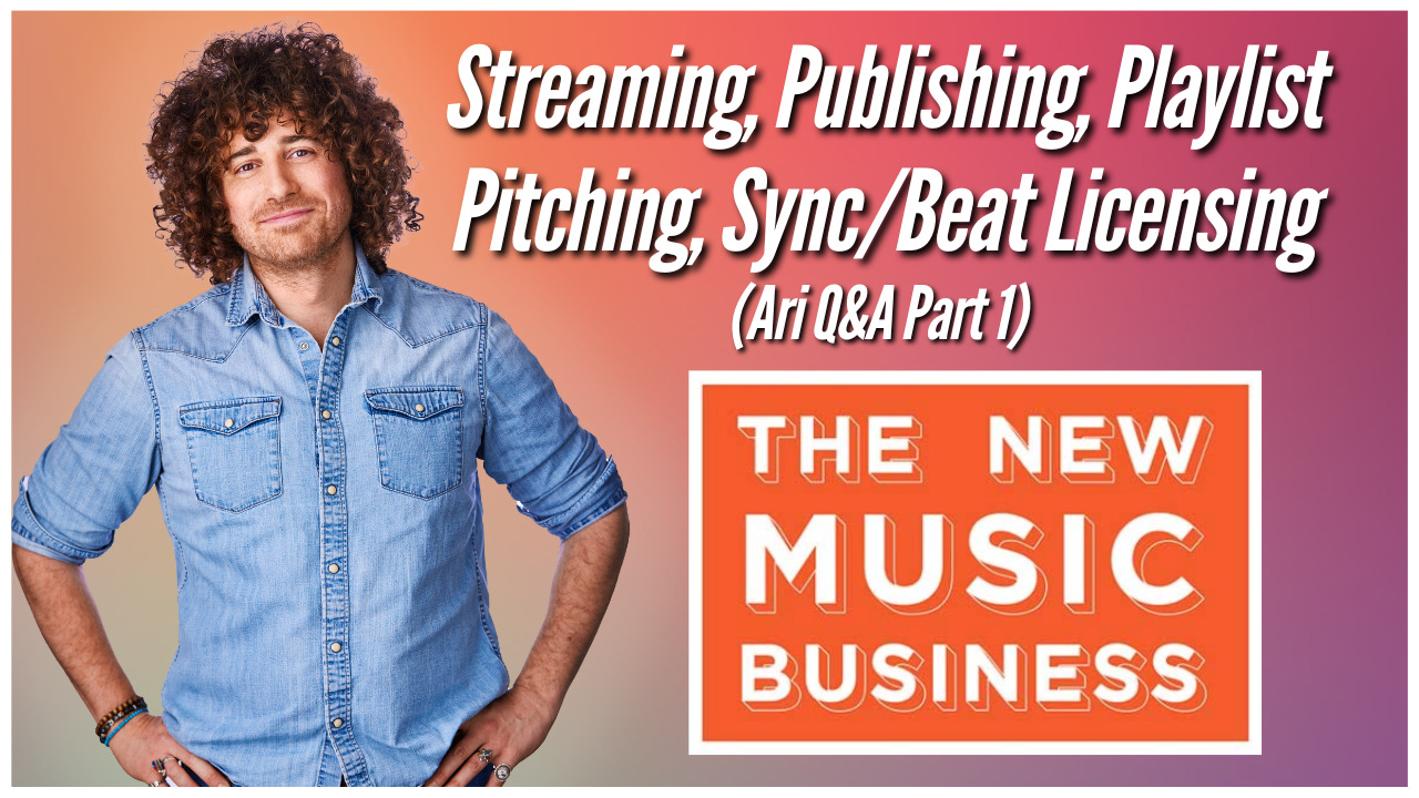 Streaming, Publishing, Playlist Pitching, Sync/Beat Licensing (Ari Q&A Part 1)