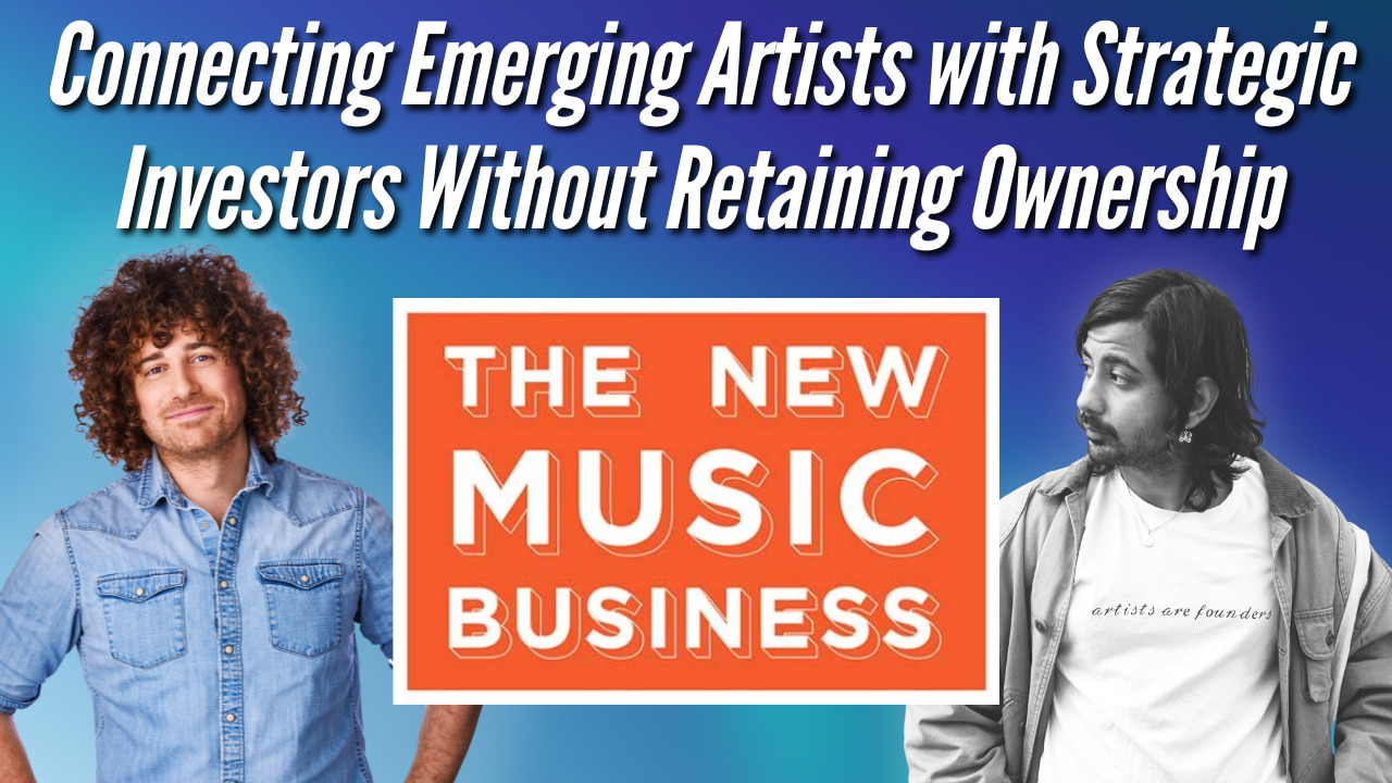 The New Music Business with Ari Herstand - Connecting Emerging Artists with Strategic Investors Without Retaining Ownership with Indify