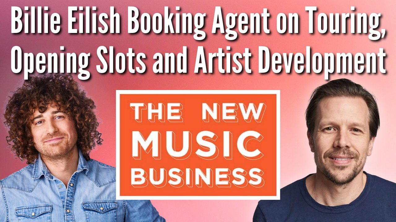 The New Music Business Podcast with Ari Herstand - Billie Eilish Booking Agent Tom Windish on Touring, Opening Slots and Artist Development