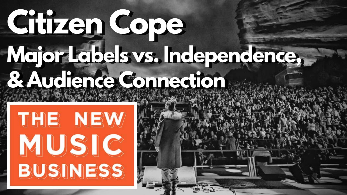 The New Music Business with Ari Herstand - Citizen Cope on Major Labels vs. Independence, Audience Connection and Having a Seat at the Table